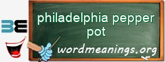 WordMeaning blackboard for philadelphia pepper pot